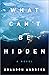 What Can't Be Hidden: A Novel