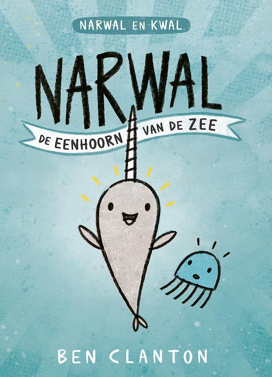 Narwal: De eenhoorn van de zee  (Narwal en Kwal, #1)
