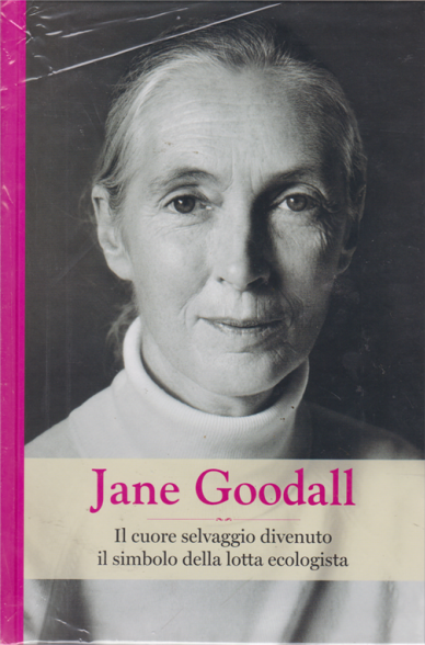 Jane Goodall. Il cuore selvaggio divenuto il simbolo della lotta ecologista (Hardcover)