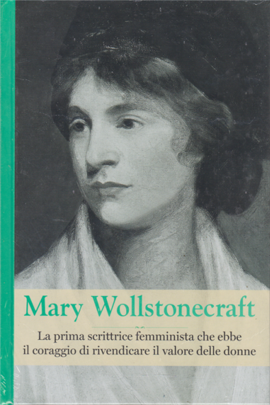 Mary Wollstonecraft. La prima scrittrice femminista che ebbe il coraggio di rivendicare il valore delle donne