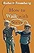 How to Walk with Steve by Robert Fromberg How to Walk with Steve by Robert Fromberg
