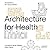 Architecture for Health