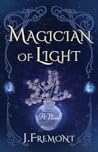 Magician of Light by J. Fremont