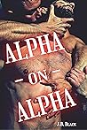 Alpha - on - Alpha by J.B. Black