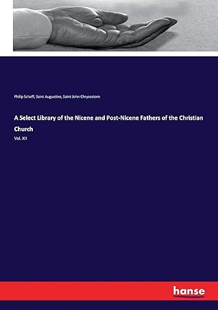 A Select Library of the Nicene and Post-Nicene Fathers of the Christian Church: Vol. XII