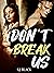 Don't Break Us (Don't Love ...