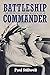 Battleship Commander: The Life of Vice Admiral Willis A. Lee Jr.