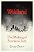 Wildland: The Making of America's Fury
