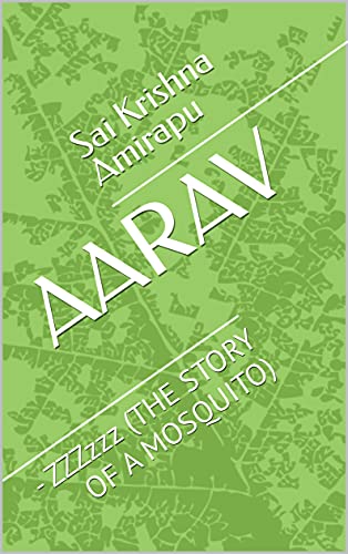 AARAV : - ZZZzzz (THE STORY OF A MOSQUITO)