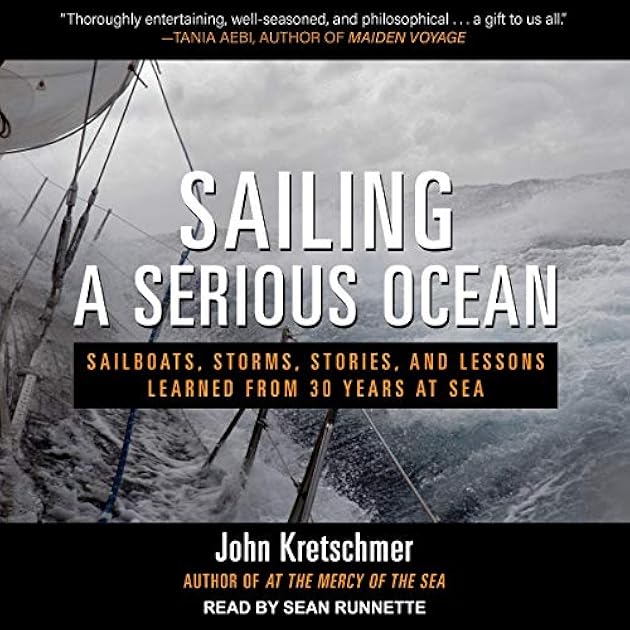 Sailing a Serious Ocean : Sailboats, Storms, Stories and Lessons Learned from 30 Years at Sea