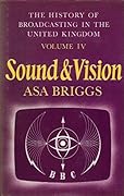 The History Of Broadcasting In The United Kingdom, Volume 4: Sound and Vision