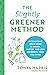 The Slightly Greener Method: Detoxifying Your Home Is Easier, Faster, and Less Expensive than You Think (Reduce Your Exposure to Toxic Chemicals; Live a Safer, More Sustainable, Eco-Friendly Life)