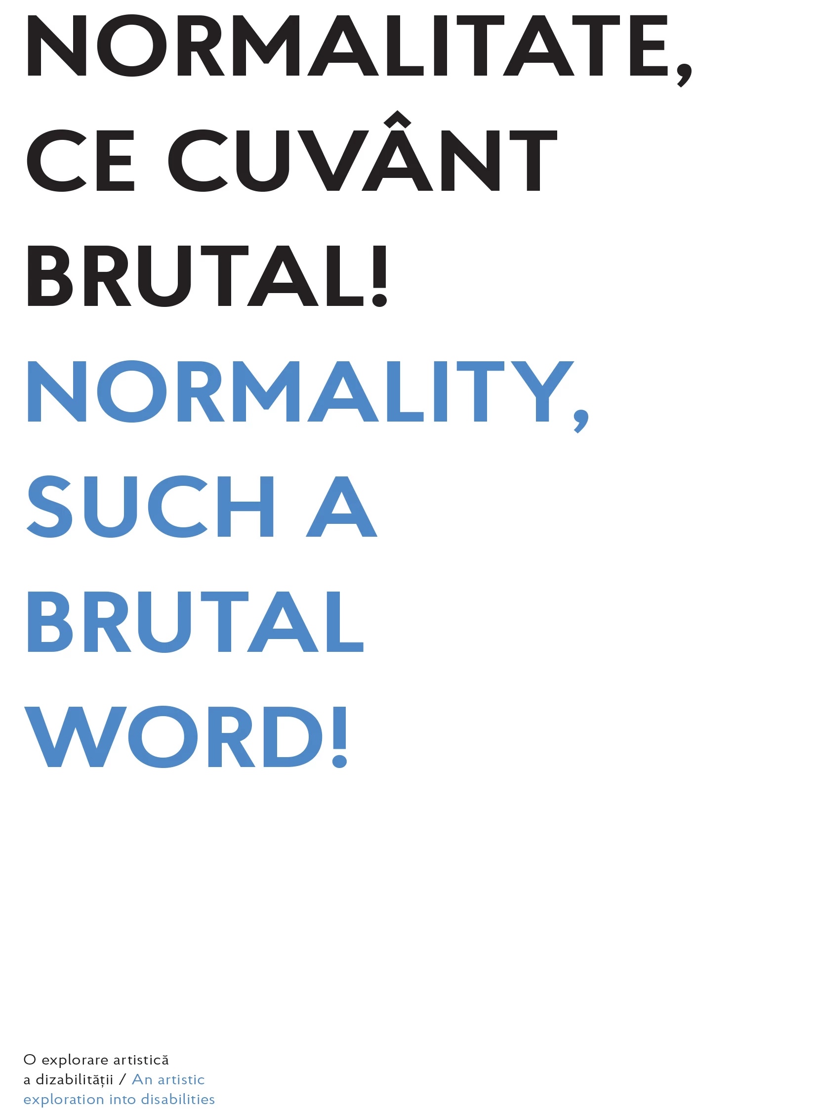 Normalitate, ce cuvânt brutal !: o explorare artistică a dizabilității =Normality, such a burtal word!:an artistic exploration into disabilities