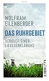 Das Ruhrgebiet: Versuch einer Liebeserklärung (German Edition)