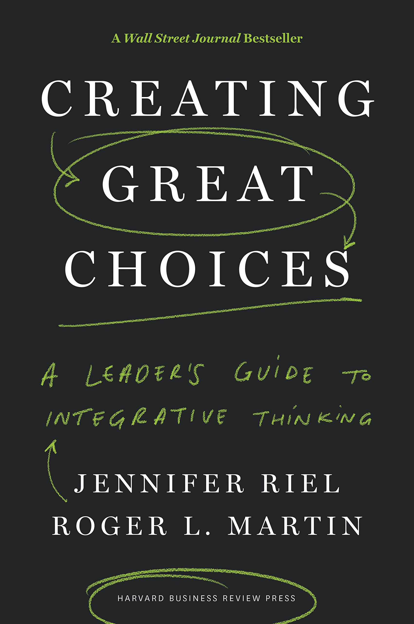 Creating Great Choices: A Leader's Guide to Integrative Thinking (Hardcover)