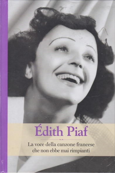 Édith Piaf. La voce della canzone francese che non ebbe mai rimpianti