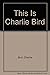 This Is Charlie Bird