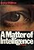 A matter of intelligence: A novel