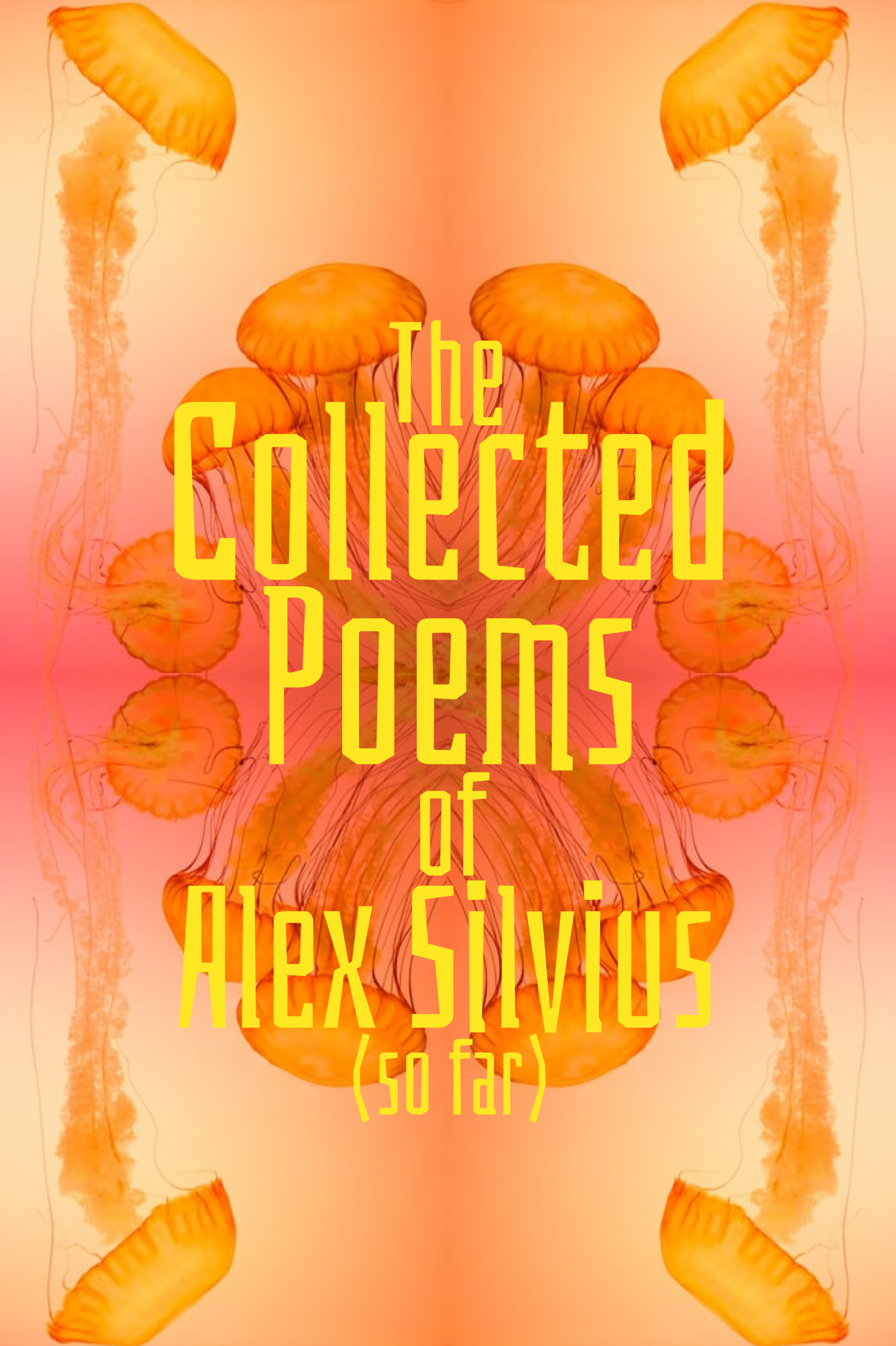 The Collected Poems of Alex Silvius