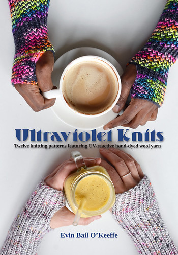 Ultraviolet Knits: Twelve knitting patterns featuring UV-reactive hand-dyed wool yarn