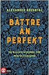 Bättre än perfekt: en självhjälpsbok för perfektionister