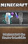 Minecraft: Manhunt but the Hunter is Invisible