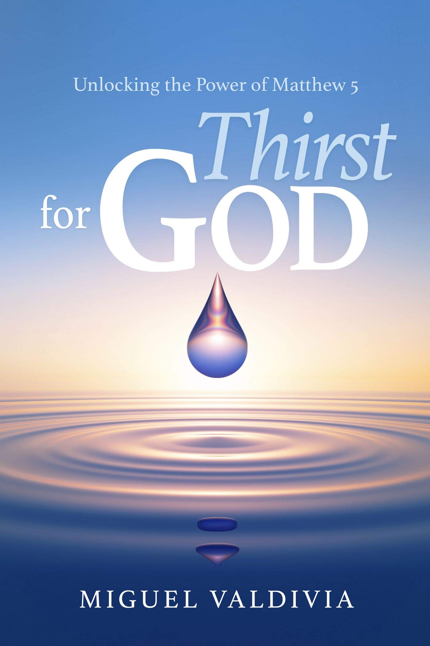 Thirst for God: Unlocking the Power of Matthew 5 (Kindle Edition)