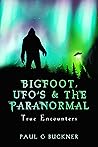 Bigfoot, Ufo’S & The Paranormal: True Encounters