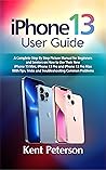 Iphone 13 User Guide: A Complete Step by Step Picture Manual for Beginners and Seniors on how to use their New Iphone 13 Mini, Iphone 13 Pro and Iphone 13 Pro Max with Tip and Tricks.
