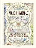 Atlas of the Invisible: Maps & Graphics That Will Change How You See the World