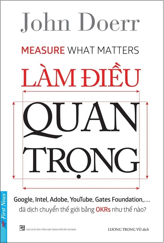 Làm điều quan trọng - Google, Intel, Adobe, YouTube, Gates Foundation... đã dịch chuyển thế giới bằng OKRs như thế nào?