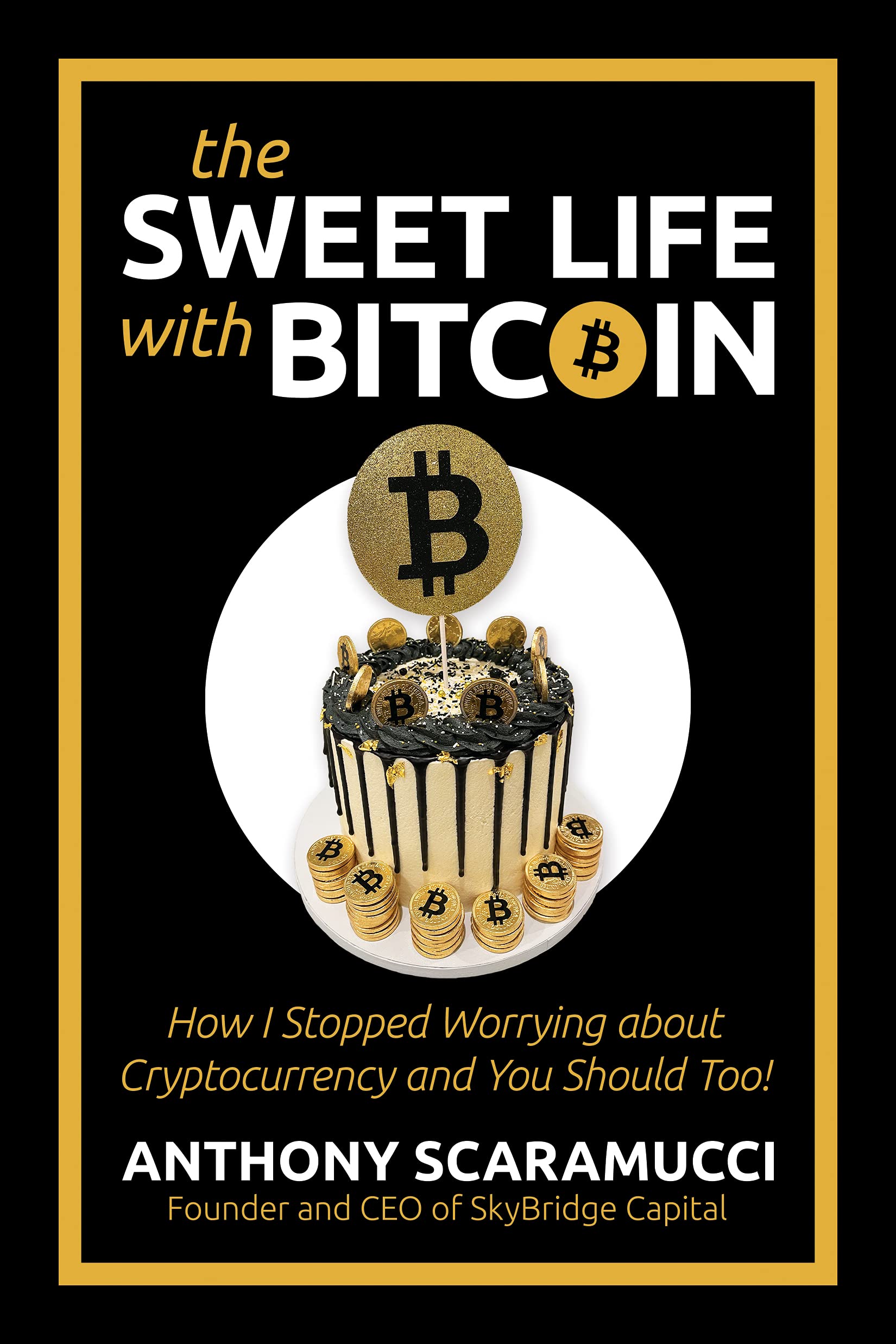 The Sweet Life with Bitcoin: How I Stopped Worrying about Cryptocurrency and You Should Too! (Kindle Edition)