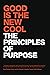 Good Is The New Cool: The Principles Of Purpose