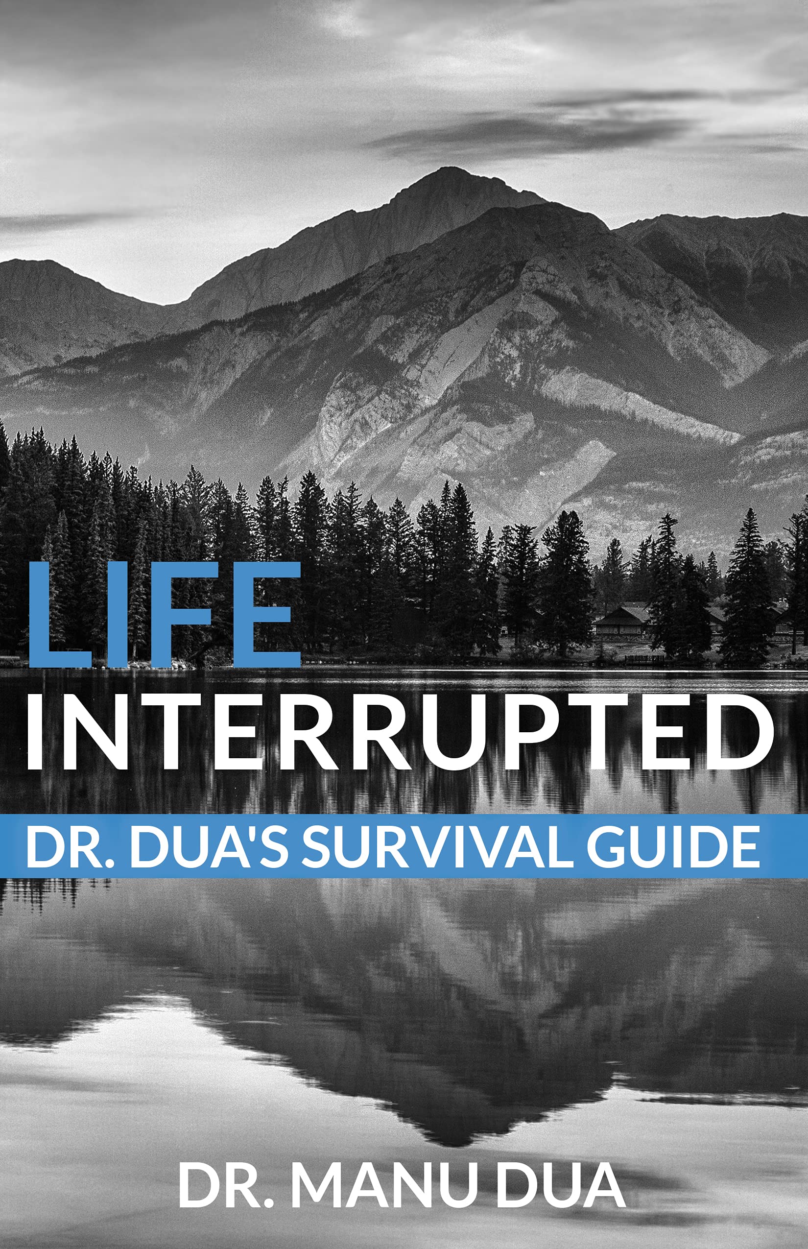 Life Interrupted: Dr. Dua’s Survival Guide (Kindle Edition)