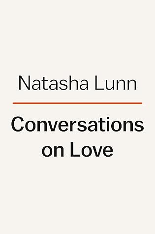 Conversations on Love: Lovers, Strangers, Parents, Friends, Endings, Beginnings
