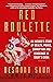 Red Roulette: An Insider's Story of Wealth, Power, Corruption and Vengeance in Today's China