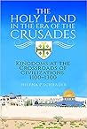 The Holy Land in the Era of the Crusades by Helena P. Schrader
