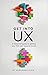 Get Into UX: A Foolproof Guide to Getting Your First User Experience Job