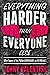 Everything Harder Than Everyone Else: Why Some of Us Push Ourselves to Extremes