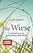 Die Wiese: Lockruf in eine geheimnisvolle Welt - Von dem preisgekrönten Dokumentarfilmer, mit 32 Bildseiten