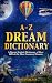 A-Z Dream Dictionary: A Dream Symbol Dictionary of Over 1600 of the Most Common Dreams (Dream Insight Series Book 1)