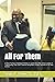 All For Them: A Short Technical Handbook Written to Guide Black Men School Leaders In Transitioning Their Staff Towards Being Black Scholar Centered in All Their Actions.