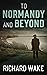To Normandy and Beyond (Ale...