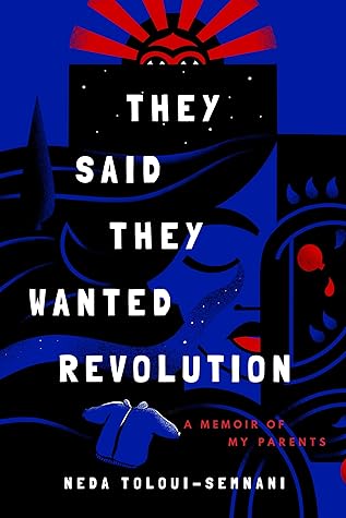 They Said They Wanted Revolution: A Memoir of My Parents