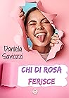 Chi Di Rosa Ferisce by Daniela Saviozzi