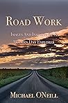 Road Work: Images And Insights Of A Modern Day Explorer