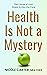 Health Is Not A Mystery: Th...