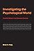 Investigating the Psychological World: Scientific Method in the Behavioral Sciences (Life and Mind: Philosophical Issues in Biology and Psychology)