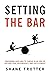 Setting the Bar: Preparing Our Kids to Thrive in an Era of Distraction, Dependency, and Entitlement