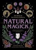 The Witch of the Forest's Guide to Natural Magick: Discover your magick. Connect with your inner & outer world